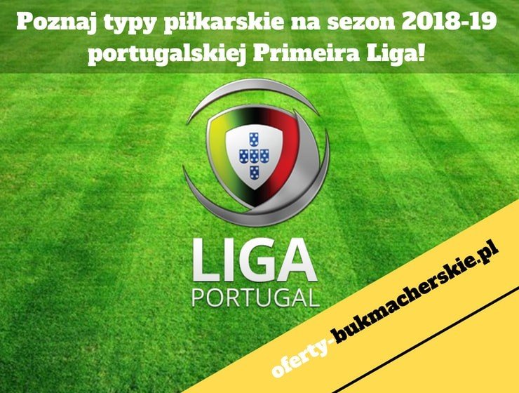 Poznaj typy piłkarskie na sezon 2018-19 portugalskiej Primeira Liga!